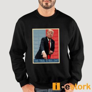 Trump This Trial Is BullShit T Shirt