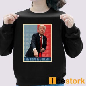 Trump This Trial Is BullShit T Shirt