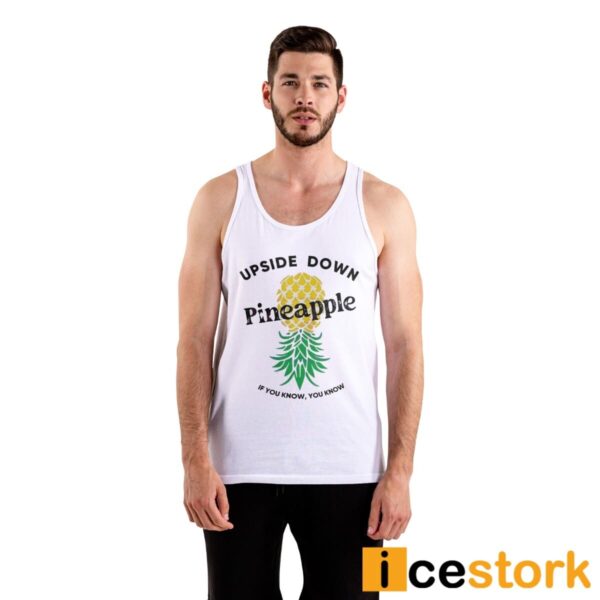 Upside Down Pineapple If You Know You Know Shirt