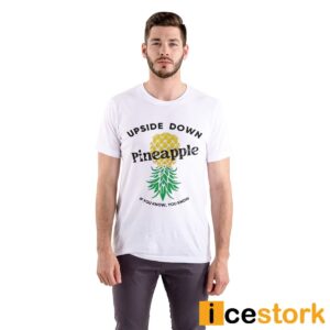 Upside Down Pineapple If You Know You Know Shirt