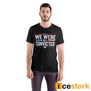 We Were All Convicted 46 T Shirt