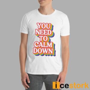 You Need To Calm Down Pride Shirt