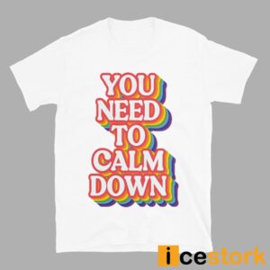 You Need To Calm Down Pride Shirt