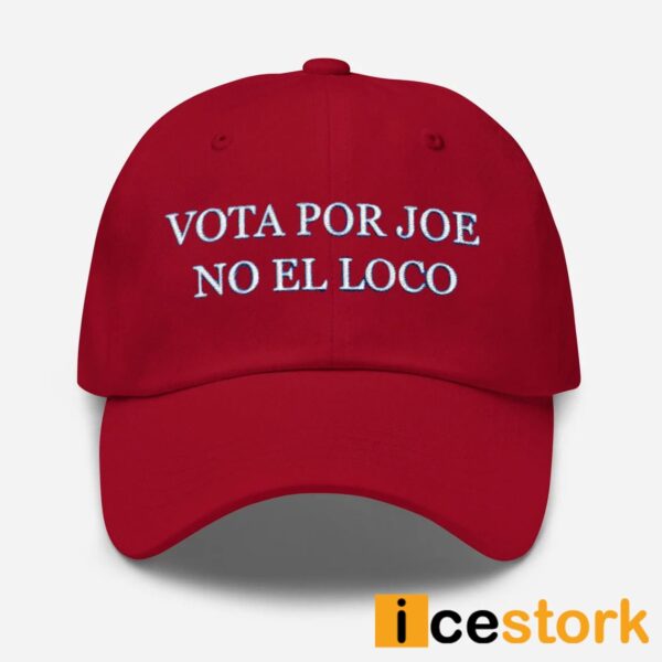 Vota Por Joe No El Loco Hat