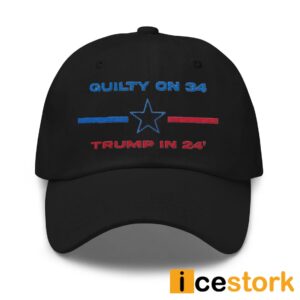 Donald Trump Guilty On 34 Trump In 24 Embroidered Cap