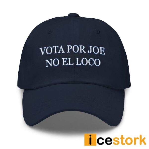 Vota Por Joe No El Loco Hat