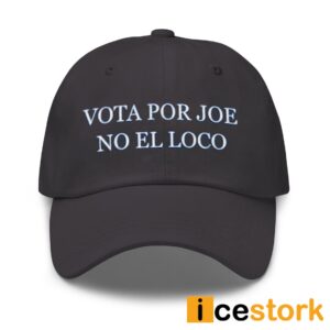 Vota Por Joe No El Loco Hat