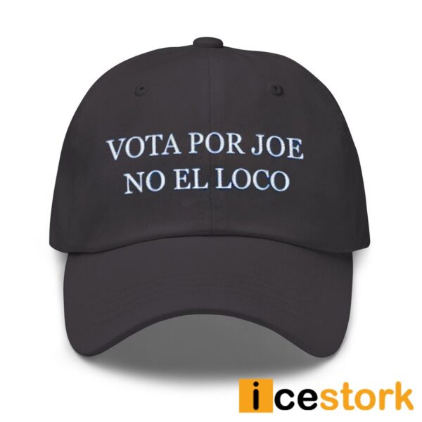 Vota Por Joe No El Loco Hat