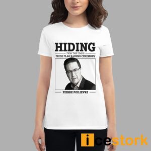 Hiding From This Year's Pride Flag Raising Ceremony Pierre Poilievre Shirt