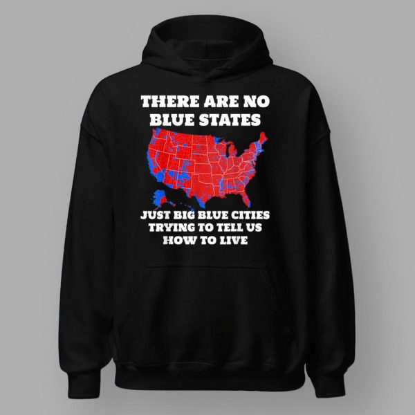 There Are No Blue States Just Big Blue Cities Trying To Tell Us How To Live Shirt