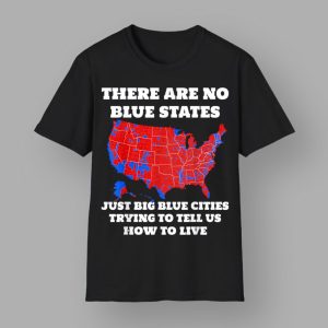 There Are No Blue States Just Big Blue Cities Trying To Tell Us How To Live Shirt 2 45