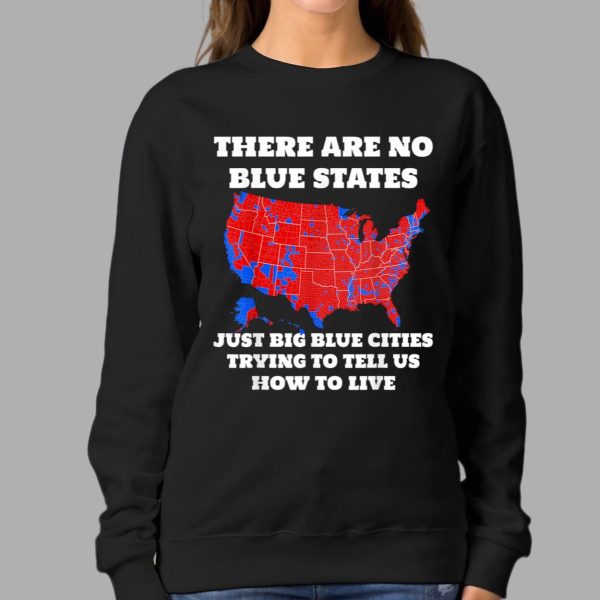 There Are No Blue States Just Big Blue Cities Trying To Tell Us How To Live Shirt